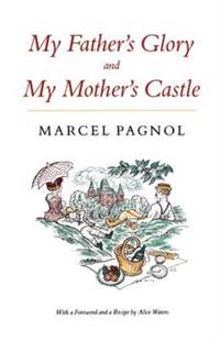 My Father's Glory & My Mother's Castle: Marcel Pagnol's Memories of Childhood