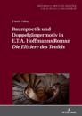 Raumpoetik und Doppelgaengermotiv in E.T.A. Hoffmanns Roman Die Elixiere des Teufels