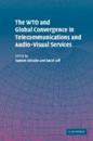 WTO and Global Convergence in Telecommunications and Audio-Visual Services