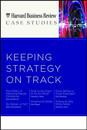 HBR Case Studies: Keeping Strategy on Track