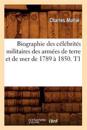 Biographie Des C?l?brit?s Militaires Des Arm?es de Terre Et de Mer de 1789 ? 1850. T1