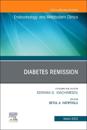 Diabetes Remission, An Issue of Endocrinology and Metabolism Clinics of North America