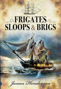 The Frigates: An Account of the Lesser Warships of the Wars from 1793 to 1815