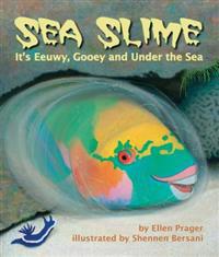 Sea Slime: It's Eeuwy, Gooey, and Under the Sea