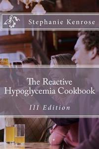 The Reactive Hypoglycemia Cookbook III Edition
