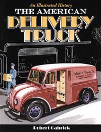 The American Delivery Truck: An Illustrated History