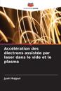 Accélération des électrons assistée par laser dans le vide et le plasma