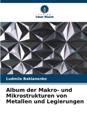 Album der Makro- und Mikrostrukturen von Metallen und Legierungen