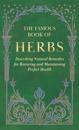 The Famous Book of Herbs;Describing Natural Remedies for Restoring and Maintaining Perfect Health