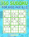 150 Sudoku for Kids Age 8-12
