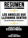 Resumen Extendido: Los Angeles Que Llevamos Dentro (The Better Angels Of Our Nature) - Basado En El Libro De Steven Pinker