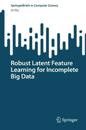 Robust Latent Feature Learning for Incomplete Big Data