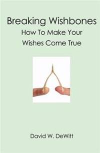 Breaking Wishbones: How to Make Your Wishes Come True