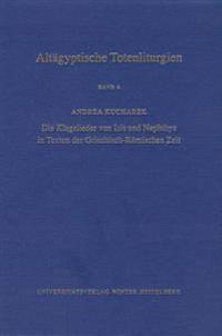 Altagyptische Totenliturgien, Bd. 4: Die Klagelieder Von Isis Und Nephthys in Texten Der Griechisch-Romischen Zeit