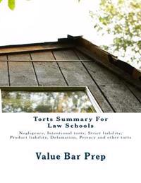 Torts Summary for Law Schools: Negligence, Intentional Torts, Strict Liability, Product Liability, Defamation, Privacy and Other Torts