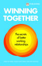 Winning Together: The secrets of better working relationships