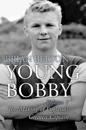 Young Bobby - The Making of England's Greatest Captain. Volume 1