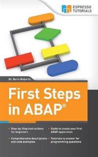 First Steps in ABAP: Your Beginners Guide to SAP ABAP