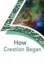 How Creation Began