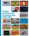 Coded: Art Enters the Computer Age, 1952–1982
