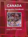 Canada Immigration Handbook Volume 1 Strategic and Practical Information