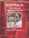 Australia Labor Laws and Regulations Handbook Volume 1 Strategic Information and Basic Laws