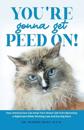 You're Gonna Get Peed On!