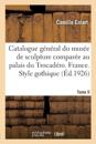 Catalogue Général Du Musée de Sculpture Comparée Au Palais Du Trocadéro. Nouvelle Édition