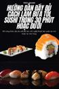 HU?ng D?n Ð?y Ð? Cách Làm B?a T?i Sushi Trong 30 Phút Ho?c DU?i