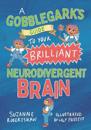 A Gobblegark’s Guide to your Brilliant Neurodivergent brain