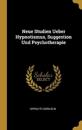 Neue Studien Ueber Hypnotismus, Suggestion Und Psychotherapie