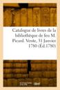 Catalogue de livres de la bibliothèque de feu M. Picard. Vente, 31 Janvier 1780