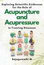Exploring Scientific Evidences for the Role of Acupuncture and Acupressure in Treating Diseases