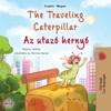 The Traveling Caterpillar (English Hungarian Bilingual Book for Kids)