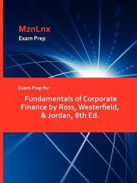 Exam Prep for Fundamentals of Corporate Finance by Ross, Westerfield, & Jordan, 8th Ed.
