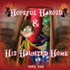 Hopeful Harold & His Haunted Home