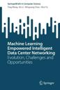 Machine Learning Empowered Intelligent Data Center Networking