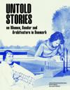 Untold Stories: Women, Gender, and Architecture in Denmark 1930-1980