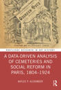 A Data-Driven Analysis of Cemeteries and Social Reform in Paris, 1804–1924
