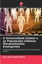 A Universidade Estatal e as Populações Urbanas Marginalizadas Emergentes