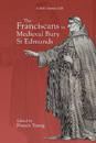 The Franciscans in Medieval Bury St Edmunds