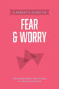 Parent's Guide to Fear and Worry, A