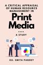 A Critical Appraisal of Human Resource Management in Print Media
