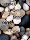Cobbles, Gravel, Sand, ... Oh My!