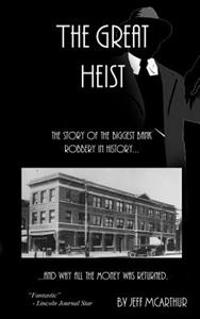 The Great Heist - The Story of the Biggest Bank Robbery in History: And Why All the Money Was Returned