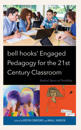 bell hooks’ Engaged Pedagogy for the 21st Century Classroom
