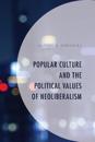 Popular Culture and the Political Values of Neoliberalism