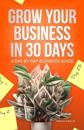 Grow Your Business In 30 Days