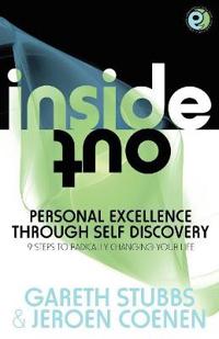 Inside Out - Personal Excellence Through Self Discovey - 9 Steps to Radically Change Your Life Using Nlp, Personal Development, Philosophy and Action for True Success, Value, Love and Fulfilment
