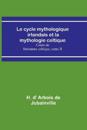 Le cycle mythologique irlandais et la mythologie celtique; Cours de littérature celtique, tome II